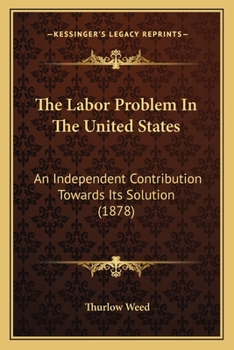 Paperback The Labor Problem In The United States: An Independent Contribution Towards Its Solution (1878) Book