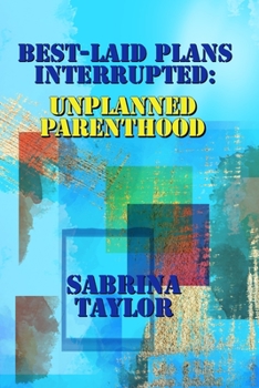 Paperback Best-Laid Plans Interrupted: Unplanned Parenthood Book