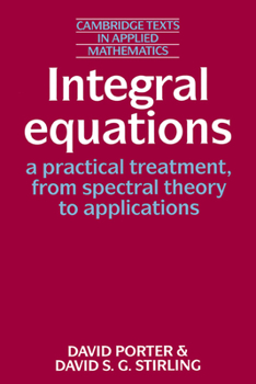 Paperback Integral Equations: A Practical Treatment, from Spectral Theory to Applications Book