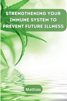 Paperback Strengthening Your Immune System to Prevent Future Illness Book