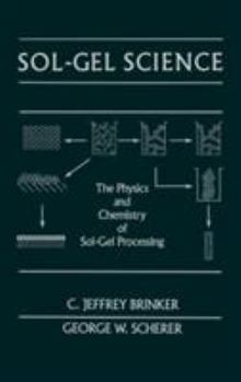 Hardcover Sol-Gel Science: The Physics and Chemistry of Sol-Gel Processing Book