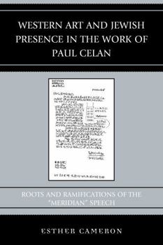 Hardcover Western Art and Jewish Presence in the Work of Paul Celan: Roots and Ramifications of the Meridian Speech Book
