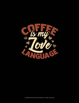 Paperback Coffee Is My Love Language: Composition Notebook: Wide Ruled Book