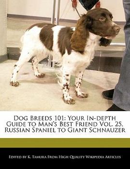 Paperback Dog Breeds 101: Your In-Depth Guide to Man's Best Friend Vol. 25, Russian Spaniel to Giant Schnauzer Book