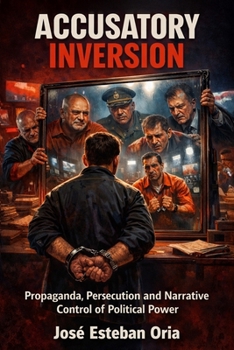 Paperback Accusatory Inversion: Propaganda, Narrative Control and the Simulation of Political Power. [Spanish] Book