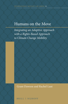 Hardcover Humans on the Move: Integrating an Adaptive Approach with a Rights-Based Approach to Climate Change Mobility Book
