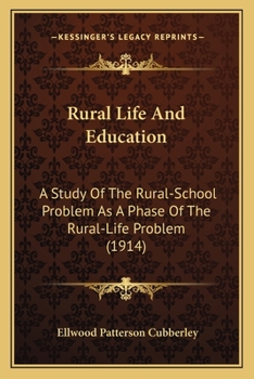 Paperback Rural Life And Education: A Study Of The Rural-School Problem As A Phase Of The Rural-Life Problem (1914) Book
