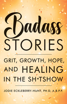 Paperback Badass Stories: Grit, Growth, Hope, and Healing in the Shitshow Book