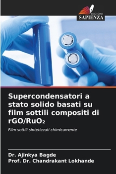 Supercondensatori a stato solido basati su film sottili compositi di rGO/RuO2 (Italian Edition)