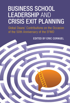 Hardcover Business School Leadership and Crisis Exit Planning: Global Deans' Contributions on the Occasion of the 50th Anniversary of the Efmd Book