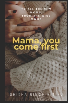 Paperback Mama, You Come First: To all the new moms, from the wise moms Book