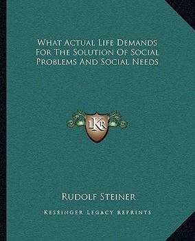 Paperback What Actual Life Demands For The Solution Of Social Problems And Social Needs Book