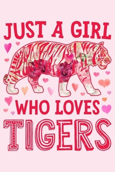 Just a Girl Who Loves Tigers: Tiger Lined Notebook, Journal, Organizer, Diary, Composition Notebook, Gifts for Tiger Lovers