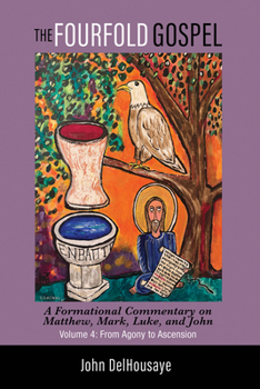 Hardcover The Fourfold Gospel, Volume 4: A Formational Commentary on Matthew, Mark, Luke, and John: From Agony to Ascension Book