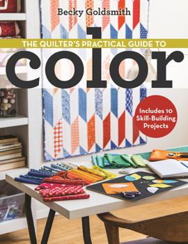 Paperback The Quilter's Practical Guide to Color: Includes 10 Skill-Building Projects Book