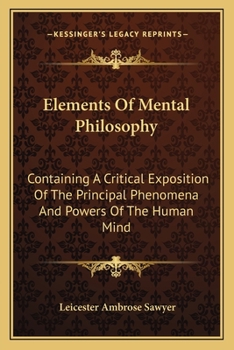 Paperback Elements Of Mental Philosophy: Containing A Critical Exposition Of The Principal Phenomena And Powers Of The Human Mind Book