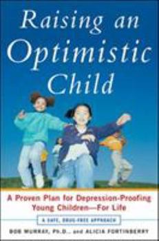 Paperback Raising an Optimistic Child: A Proven Plan for Depression-Proofing Young Children--For Life Book