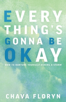 Paperback Everything's Going To Be Okay: How To Nurture Yourself During a Storm Book