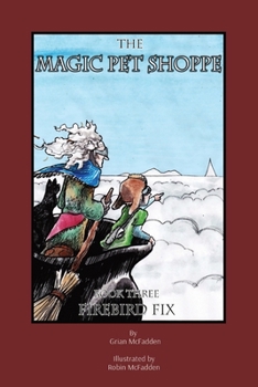 Paperback The Magic Pet Shoppe: Book 3, Firebird Fix: Book 3, Firebird Fix Book