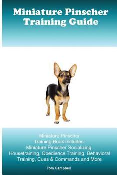 Paperback Miniature Pinscher Training Guide. Miniature Pinscher Training Book Includes: Miniature Pinscher Socializing, Housetraining, Obedience Training, Behav Book