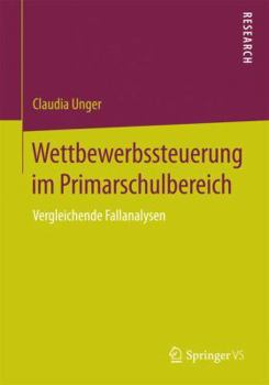 Paperback Wettbewerbssteuerung Im Primarschulbereich: Vergleichende Fallanalysen [German] Book