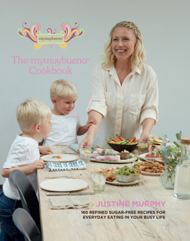 Hardcover The Mymuybueno Cookbook: 160 Refined Sugar-Free Recipes for Everyday Eating in Your Busy Life Book