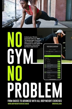 Paperback No Gym, No Problem: From Basics to Advanced with All Bodyweight Exercises Book