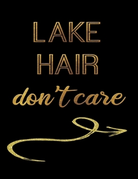 Lake Hair Don't Care: Journal Composition Notebook 7.44" x 9.69" 100 pages 50 sheets Recreation Book