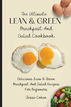 Paperback The Ultimate Lean & Green Breakfast And Salad Cookbook: Delicious Lean & Green Breakfast And Salad Recipes For Beginners Book