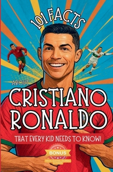 Paperback 101 Facts About Cristiano Ronaldo That Every Kid Needs to Know! Book