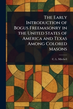 Paperback The Early Introduction of Bogus Freemasonry in the United States of America and Texas Among Colored Masons Book