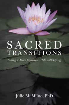 Sacred Transitions: Taking a More Conscious Role with Dying