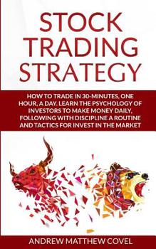 Paperback Stock Trading Strategy: How to trade in 30-minutes, one hour, a day. Learn the psychology of investors to make money daily, following with dis Book