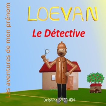 Loevan le Détective: Les aventures de mon prénom (French Edition)