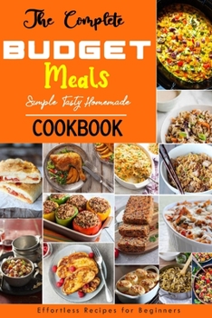 Paperback The Complete BUDGET Meals Cookbook: Healthy Recipes with Easy BUDGET Meals Recipes Book