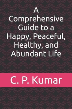 Paperback A Comprehensive Guide to a Happy, Peaceful, Healthy, and Abundant Life Book