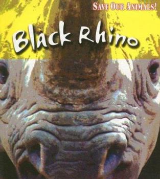 Black Rhino - Book  of the Save Our Animals!