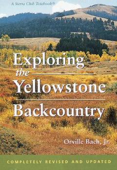 Paperback Exploring the Yellowstone Backcountry: A Guide to the Hiking Trails of Yellowstone with Additional Sections on Canoeing, Bicycling, and Cross-Country Book