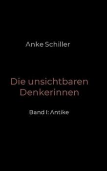 Hardcover Die unsichtbaren Denkerinnen: Band I: Antike [German] Book