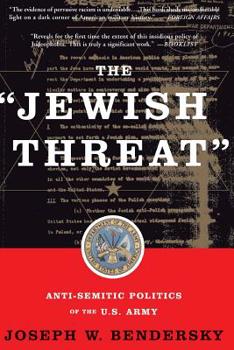 Paperback The Jewish Threat: Anti-Semitic Politics of the U.S. Army Book