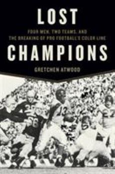 Hardcover Lost Champions: Four Men, Two Teams, and the Breaking of Pro Football's Color Line Book