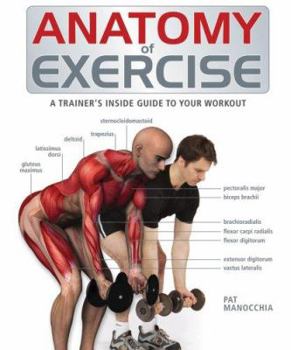 Hardcover Anatomy of Exercise: A Trainer's Inside Guide to Your Workout Book
