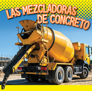 Las mezcladoras de concreto (Vehículos de construcción) (Spanish Edition)