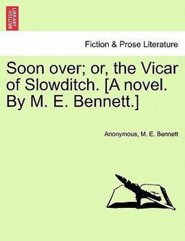 Paperback Soon Over; Or, the Vicar of Slowditch. [A Novel. by M. E. Bennett.] Book