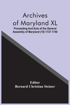 Paperback Archives Of Maryland XL; Proceeding And Acts Of The General Assembly Of Maryland (19) 1737-1740 Book