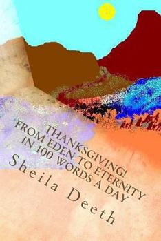 Paperback Thanksgiving! From Eden to Eternity in 100 words a day: The Bible in 100 words a day Book