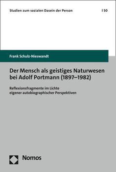 Hardcover Der Mensch ALS Geistiges Naturwesen Bei Adolf Portmann (1897-1982): Reflexionsfragmente Im Lichte Eigener Autobiographischer Perspektiven [German] Book