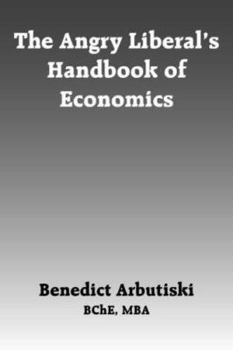 Paperback The Angry Liberal's Handbook of Economics Book