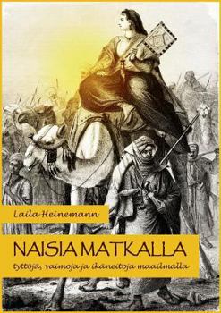 Paperback Naisia matkalla: Tyttöjä, vaimoja ja ikäneitoja maailmalla [Finnish] Book