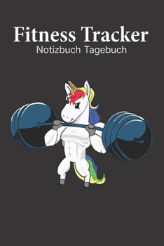 Fitness Tracker Notizbuch Tagebuch: Einhorn Gym Tagebuch. Dokumentiere deinen Fortschritt beim Bodybuilding, Kraftaufbau oder bei deiner Diät. 190 ... (6x9 inches ca 15x23 cm) (German Edition)